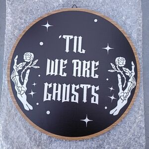 2/$20 Til We Are Ghosts Gothic Round Wooden Wall Decor Sign